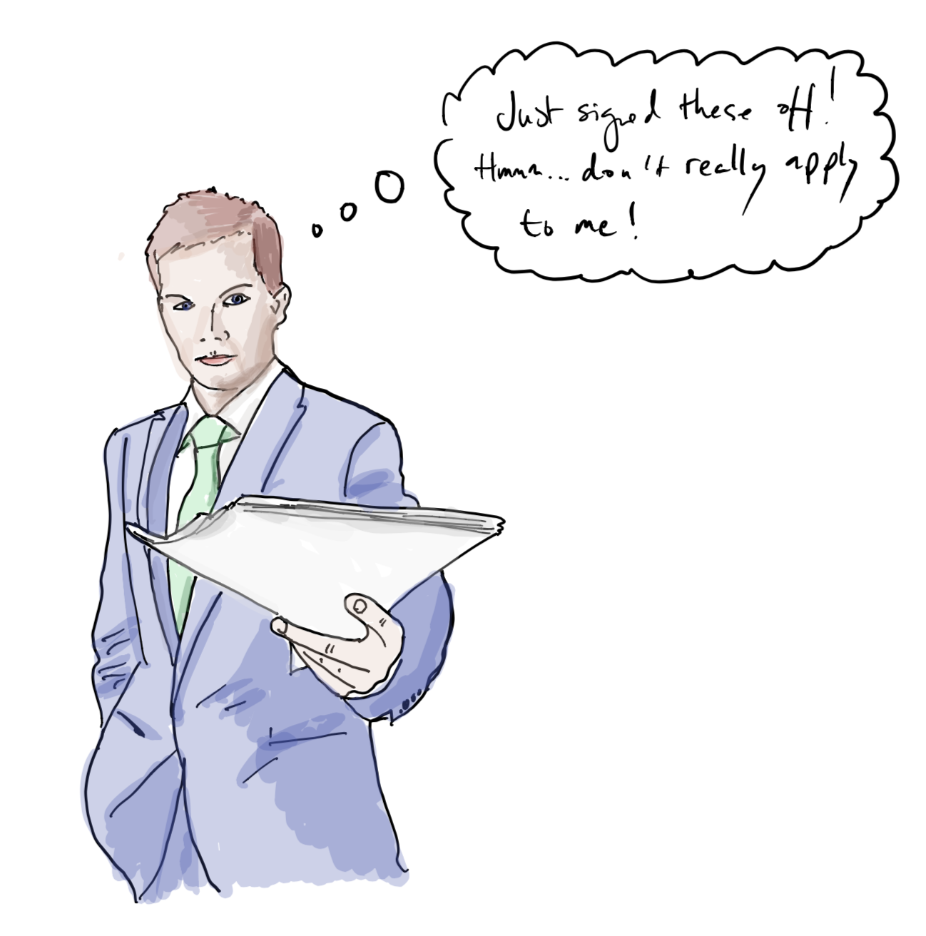 Illustration of an executive signing documents with a thought bubble reading “Just signed these off! Hmm… don’t really apply to me!”